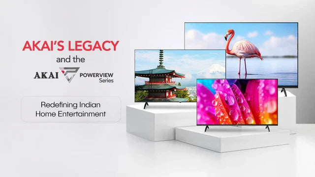 AKAI’s Legacy and the PowerView Series: Redefining Indian Home Entertainment