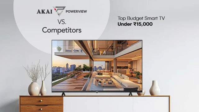 AKAI PowerView vs. Competitors: Top Budget Smart TV Under ₹15,000